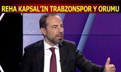 Reha Kapsal'ın Trabzonspor Yorumu