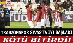 Trabzonspor Sivas'ta İyi Başladı Kötü Bitirdi