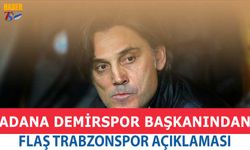 Adana Demirspor Başkanından Flaş Trabzonspor Açıklaması