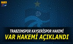 Trabzonspor Kayserispor Karşılaşmasının VAR Hakemi Açıklandı