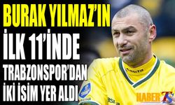 Burak Yılmaz'ın 11'inde Trabzonspor'dan 2 İsim Yer Aldı