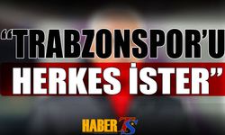 "Trabzonspor'u Herkes İster"