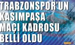 Trabzonspor'un Kasımpaşa Kadrosunda Yer Alan İsimler Belli Oldu