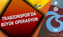 Trabzonspor'da Büyük Operasyon