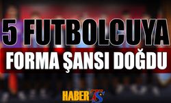 5 Futbolcuya Forma Şansı Doğdu