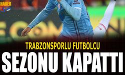 Trabzonsporlu Futbolcu Sezonu Kapattı