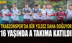 16 Yaşındaki Genç Yıldız Adayı Trabzonspor A Takımında