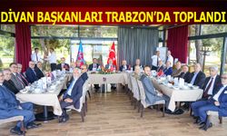 Divan Başkanları Trabzon'da Toplandı