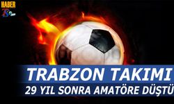 Trabzon Takımı 29 Yıl Sonra Amatöre Düştü