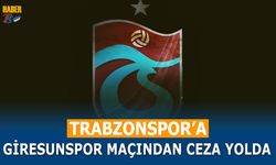 Trabzonspor'a Giresunspor Maçı Cezası Geliyor