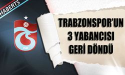 Trabzonspor'un 3 Kiralık Yabancısı Geri Döndü