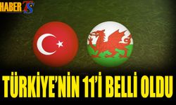 Türkiye'nin Galler Karşısında 11'i Belli Oldu