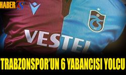 Trabzonspor'un 6 Yabancısı Yolcu