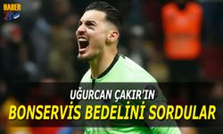 Uğurcan Çakır'ın Bonservis Bedelini Sordular