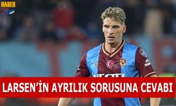 Larsen'in Trabzonspor'dan Ayrılık Sorusuna Cevabı