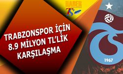 Trabzonspor İçin 8.9 Milyon TL'lik Maç