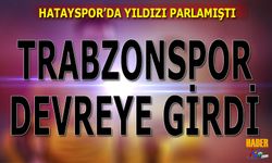 Hatayspor'da Yıldızı Parlamıştı! Trabzonspor Devreye Girdi
