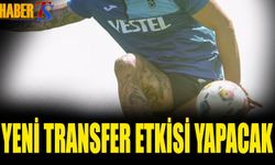 Yeni Transfer Etkisi Yapacak