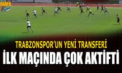 Trabzonspor'un Yeni Transferi İlk Maçında Çok Aktifti