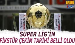 Süper Lig'in Fikstür Çekim Tarihi Açıklandı