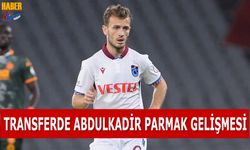 Transferde Abdulkadir Parmak Gelişmesi