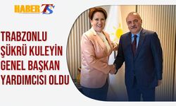 Trabzonlu Şükrü Kuleyin İYİ Parti Genel Başkan Yardımcısı Oldu