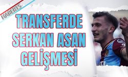 Transferde Serkan Asan Gelişmesi