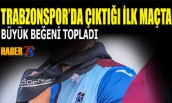 Trabzonspor'da İlk Maçında Dikkatleri Üzerine Çekti