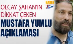 Olcay Şahan'ın Dikkat Çeken Mustafa Yumlu Açıklaması