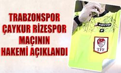 Trabzonspor Çaykur Rizespor Maçının Hakemi Belli Oldu