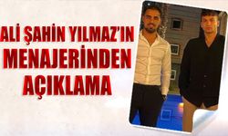 Ali Şahin Yılmaz'ın Menajerinden Açıklama