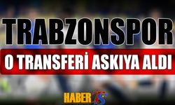 Trabzonspor O Transferi Beklemeye Aldı