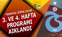 Trendyol Süper Lig'de 3. ve 4. Hafta Programı Açıklandı