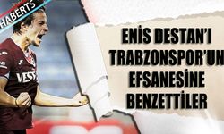 Enis Destan'ı Trabzonspor'un Efsanesine Benzettiler