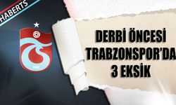 Derbi Maçında Trabzonspor'da 3 Eksik