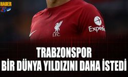 Trabzonspor'dan Bir Dünya Yıldızına Daha Teklif
