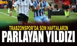 Trabzonspor'da Son Haftaların Parlayan Yıldızı