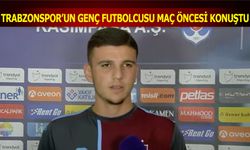 Trabzonspor'un Genç Futbolcusu Maç Öncesi Konuştu