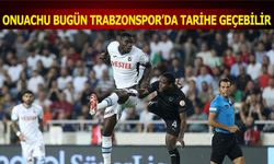 Onuachu Bugün Tarihe Geçebilir