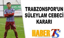 Trabzonspor'un Süleyman Cebeci Kararı