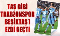 Taş Gibi Trabzonspor Beşiktaş'ı Ezdi Geçti