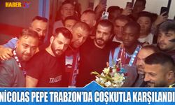 Nicolas Pepe Trabzon'a Geldi