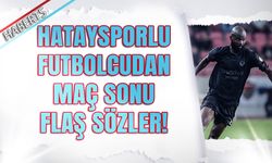 Hataysporlu Futbolcudan Trabzonspor Maçı Sonrası Flaş Sözler!