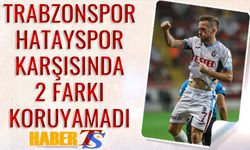 Trabzonspor Hatayspor Karşısında 2-0'ı Koruyamadı
