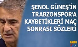 Şenol Güneş'in Trabzonspor'a Kaybettikleri Maç Sonrası Sözleri