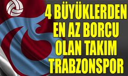 4 Büyüklerden En Az Borcu Olan Trabzonspor