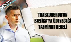 Trabzonspor'un Bjelica'ya Ödeyeceği Tazminat Bedeli