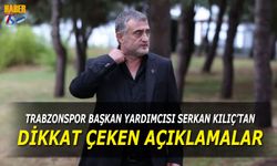 Trabzonspor Başkan Yardımcısı Serkan Kılıç'tan Dikkat Çeken Açıklamalar