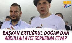 Başkan Ertuğrul Doğan'dan Abdullah Avcı Sorusuna Cevap