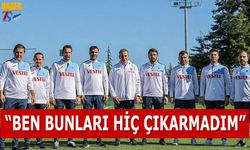 "Ben Bunları Hiç Çıkarmadım"